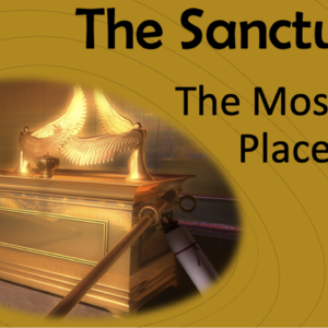 The Sanctuary: The Most Holy Place, Pt. 2