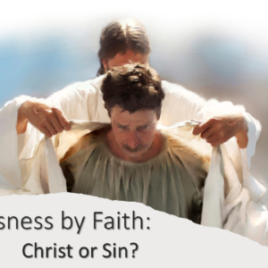 Righteousness by Faith: Christ or Sin?