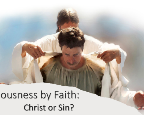 Righteousness by Faith: Christ or Sin?